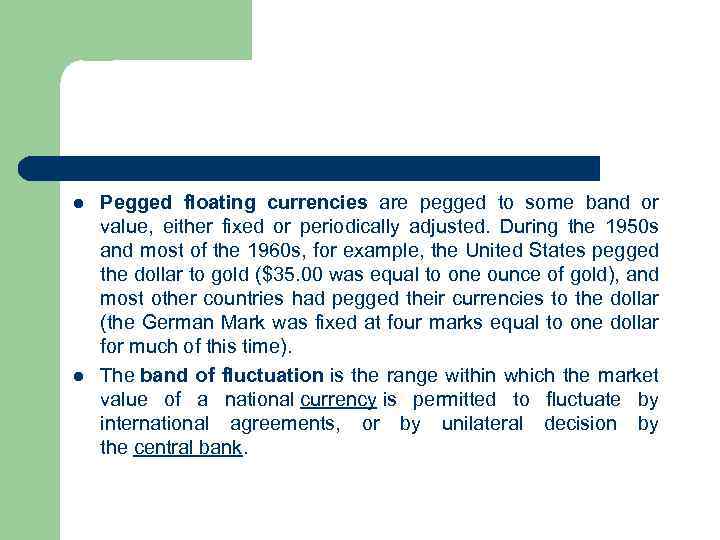 l l Pegged floating currencies are pegged to some band or value, either fixed