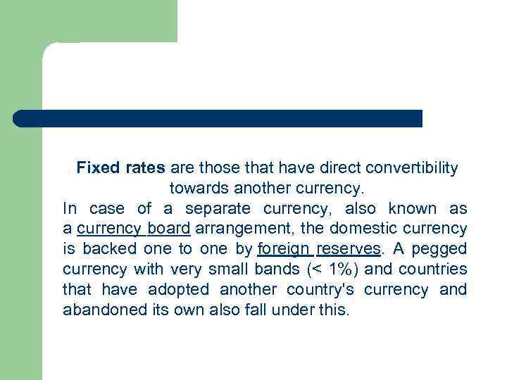 Fixed rates are those that have direct convertibility towards another currency. In case of