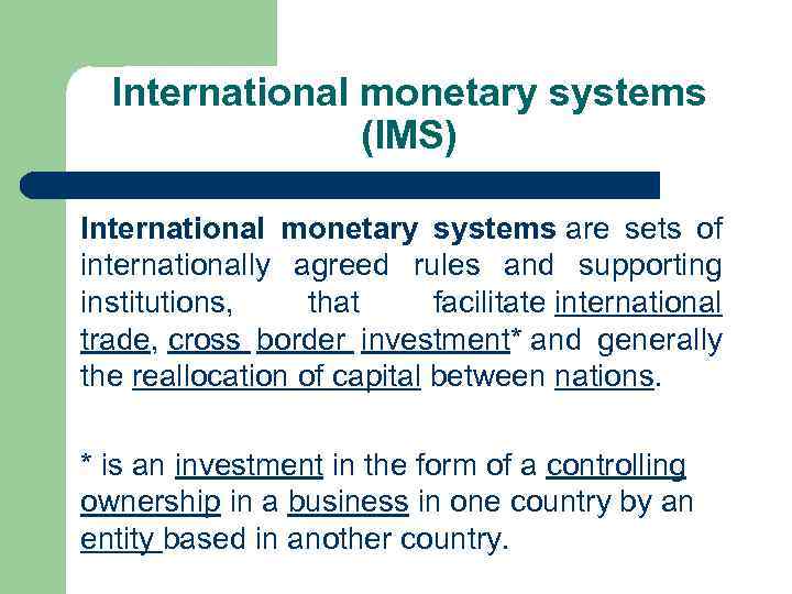 International monetary systems (IMS) International monetary systems are sets of internationally agreed rules and