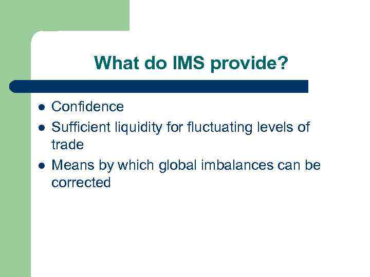 What do IMS provide? l l l Confidence Sufficient liquidity for fluctuating levels of