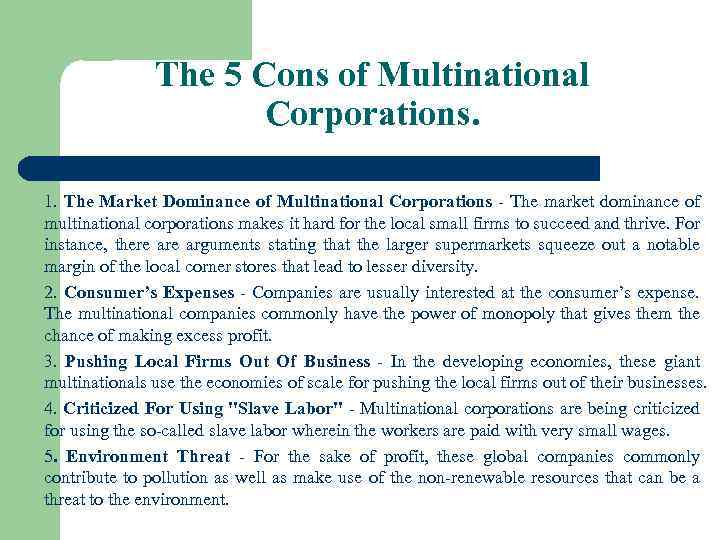 The 5 Cons of Multinational Corporations. 1. The Market Dominance of Multinational Corporations -