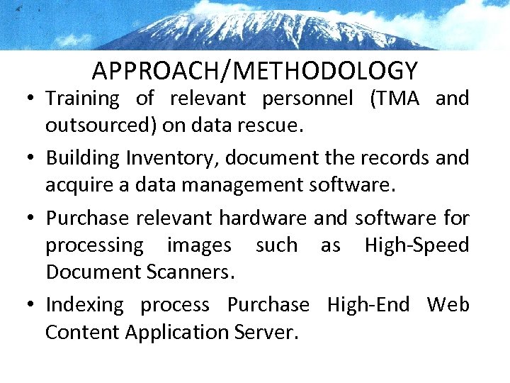 APPROACH/METHODOLOGY • Training of relevant personnel (TMA and outsourced) on data rescue. • Building