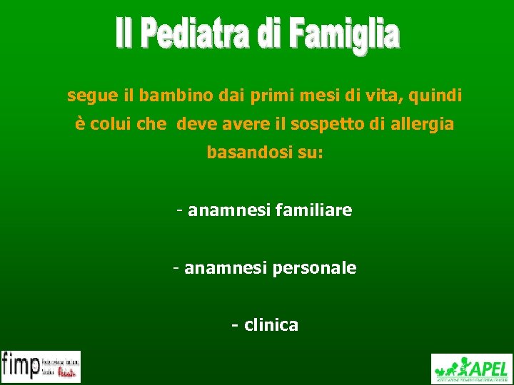 segue il bambino dai primi mesi di vita, quindi è colui che deve avere
