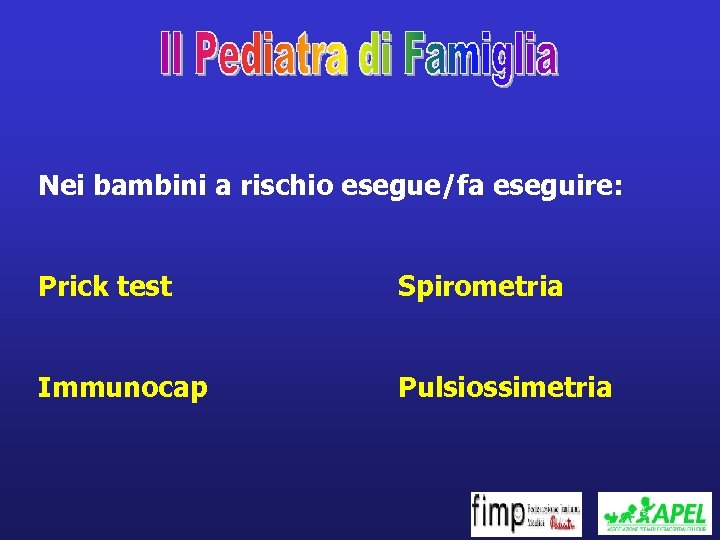 Nei bambini a rischio esegue/fa eseguire: Prick test Spirometria Immunocap Pulsiossimetria 