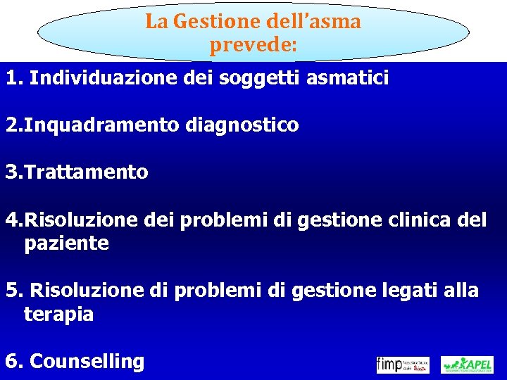 La Gestione dell’asma prevede: 1. Individuazione dei soggetti asmatici 2. Inquadramento diagnostico 3. Trattamento