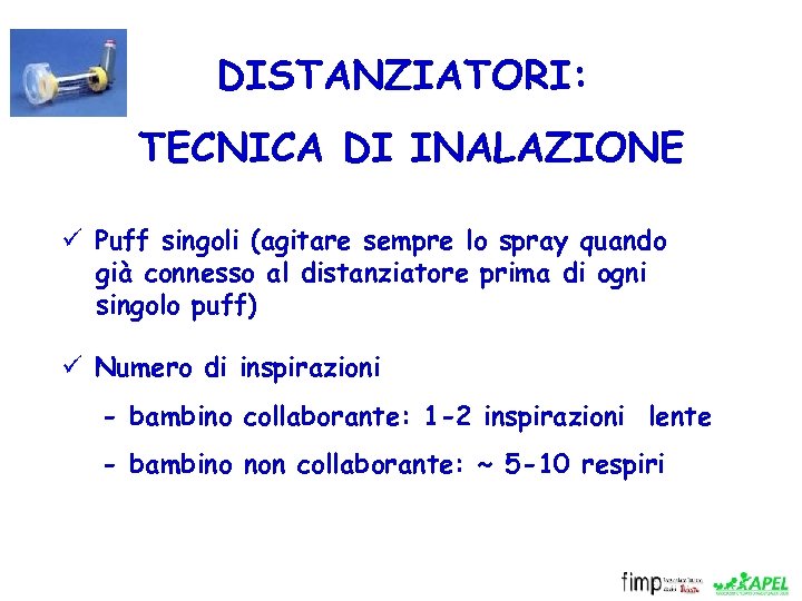 DISTANZIATORI: TECNICA DI INALAZIONE ü Puff singoli (agitare sempre lo spray quando già connesso