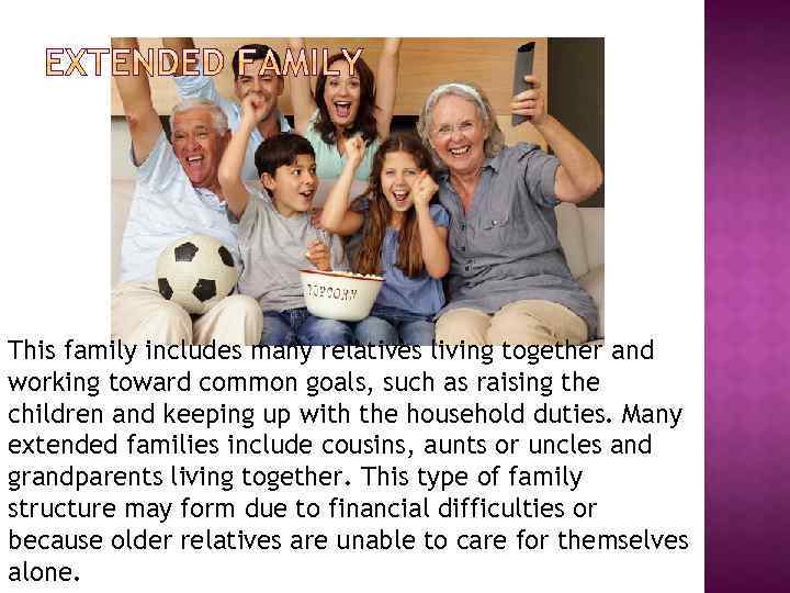 This family includes many relatives living together and working toward common goals, such as