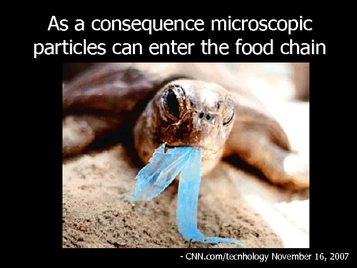 As a consequence microscopic particles can enter the food chain - CNN. com/tecnhology November