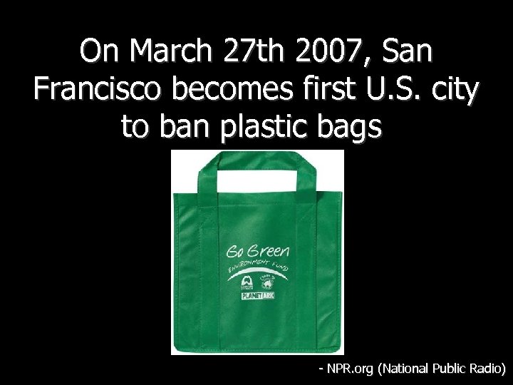 On March 27 th 2007, San Francisco becomes first U. S. city to ban