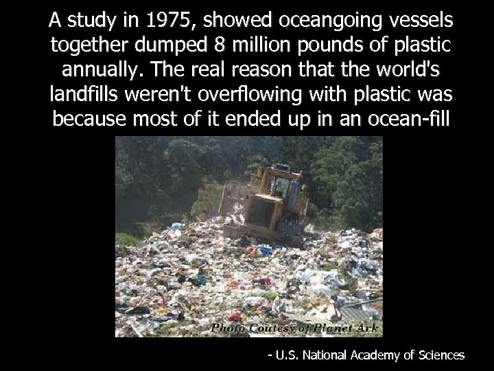 A study in 1975, showed oceangoing vessels together dumped 8 million pounds of plastic