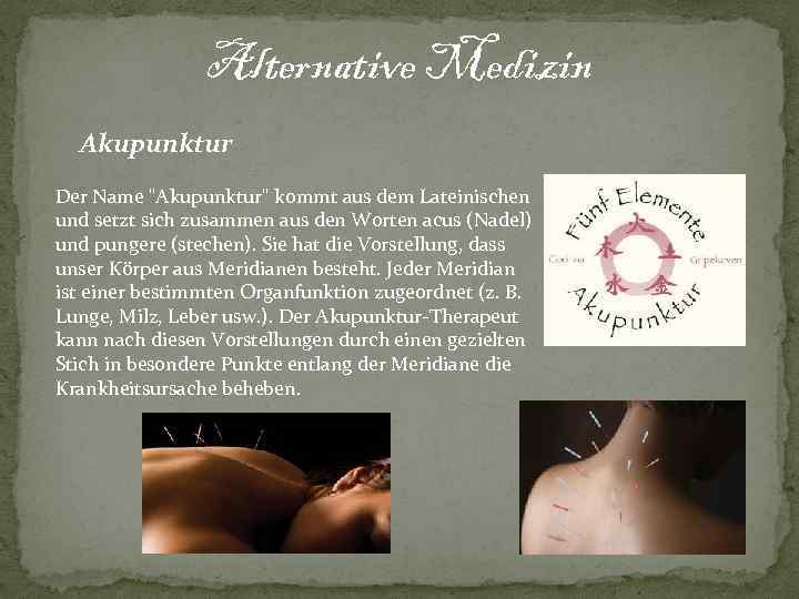 Alternative Medizin Akupunktur Der Name "Akupunktur" kommt aus dem Lateinischen und setzt sich zusammen