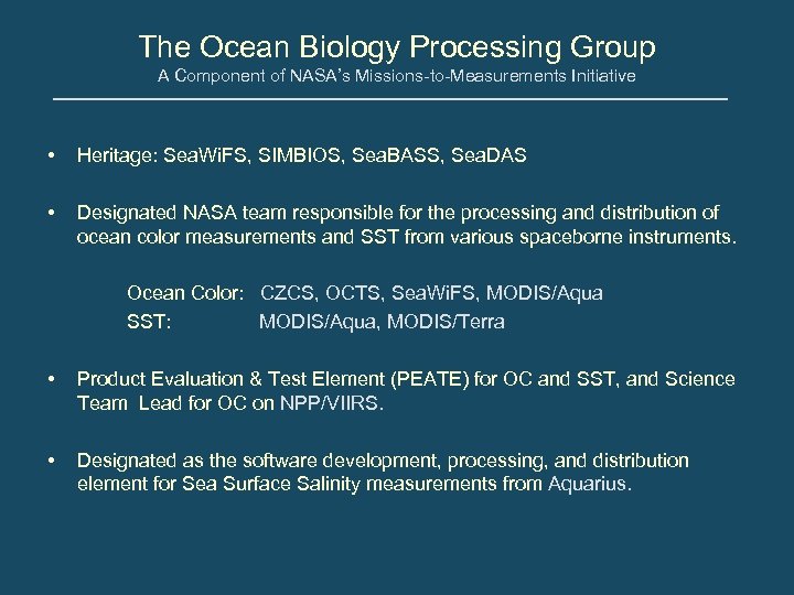 The Ocean Biology Processing Group A Component of NASA’s Missions-to-Measurements Initiative • Heritage: Sea.