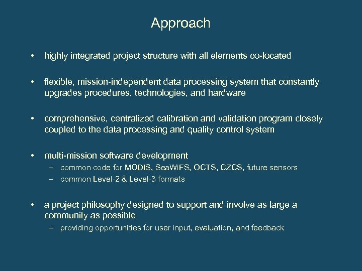 Approach • highly integrated project structure with all elements co-located • flexible, mission-independent data