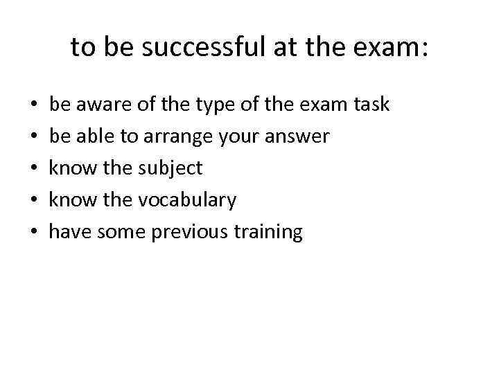 to be successful at the exam: • • • be aware of the type