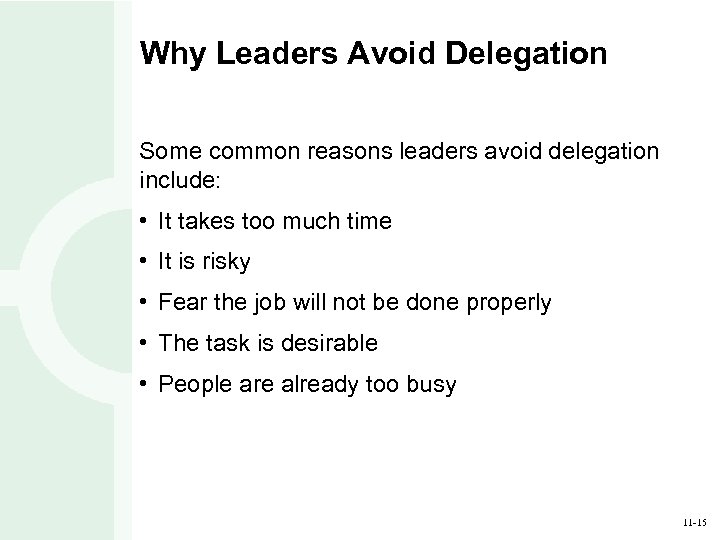 Why Leaders Avoid Delegation Some common reasons leaders avoid delegation include: • It takes