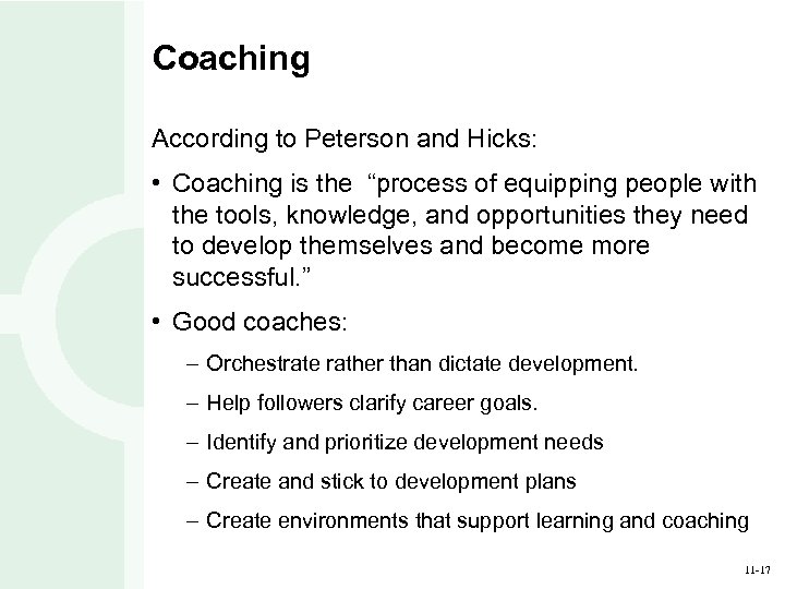 Coaching According to Peterson and Hicks: • Coaching is the “process of equipping people