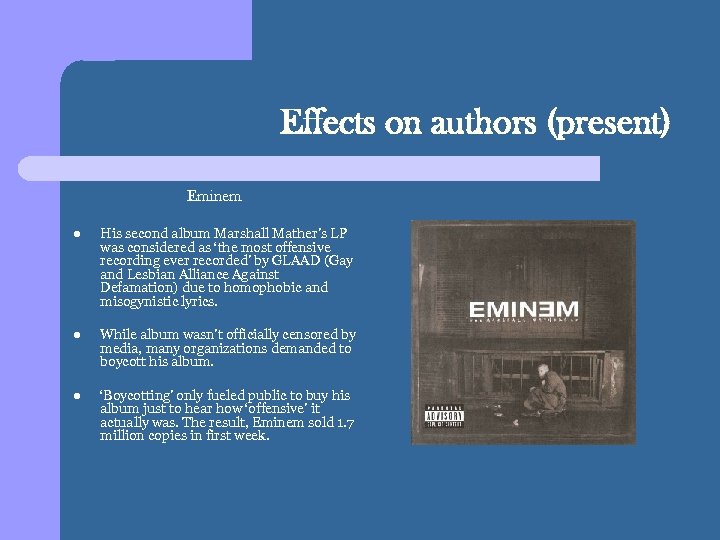 Effects on authors (present) Eminem l His second album Marshall Mather’s LP was considered