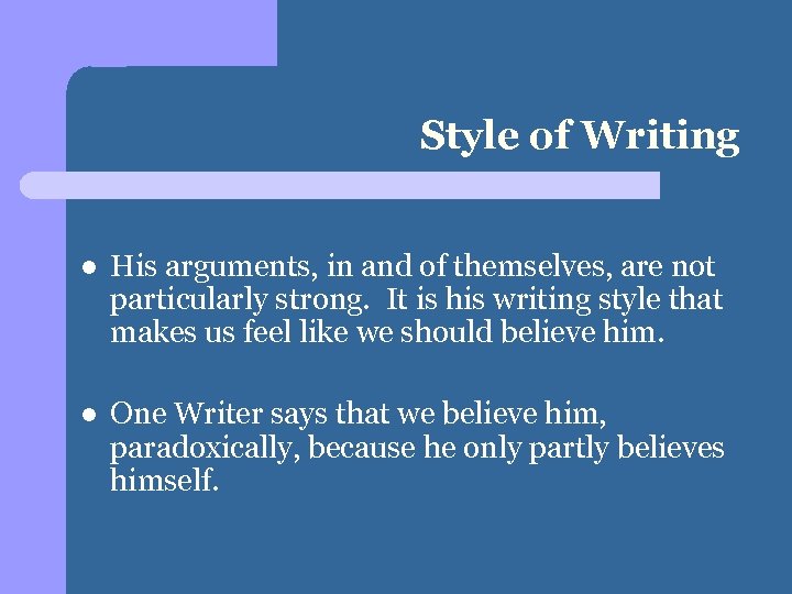 Style of Writing l His arguments, in and of themselves, are not particularly strong.