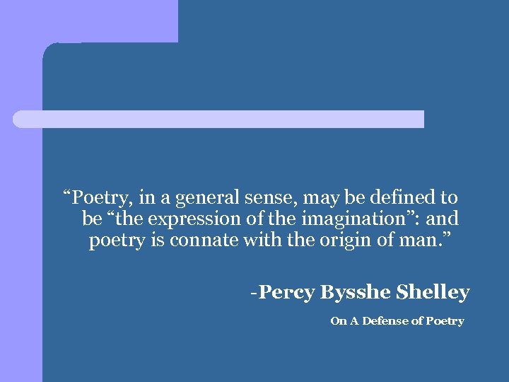 “Poetry, in a general sense, may be defined to be “the expression of the