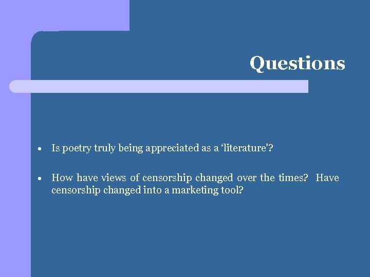 Questions Is poetry truly being appreciated as a ‘literature’? How have views of censorship