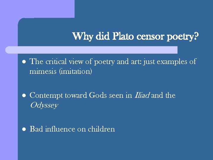Why did Plato censor poetry? l The critical view of poetry and art: just