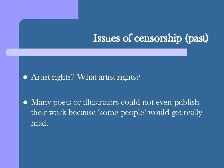 Issues of censorship (past) l Artist rights? What artist rights? l Many poets or