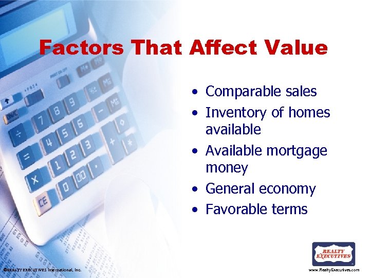 Factors That Affect Value • Comparable sales • Inventory of homes available • Available