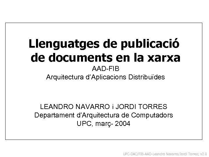 Llenguatges de publicació de documents en la xarxa AAD-FIB Arquitectura d’Aplicacions Distribuïdes LEANDRO NAVARRO