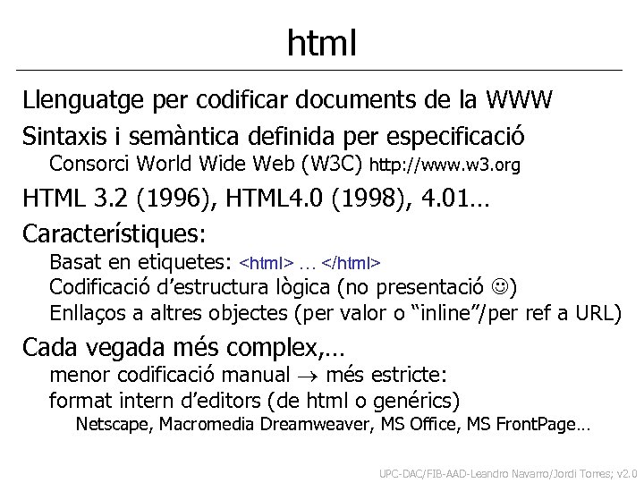 html Llenguatge per codificar documents de la WWW Sintaxis i semàntica definida per especificació