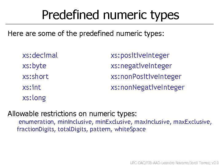 Predefined numeric types Here are some of the predefined numeric types: xs: decimal xs: