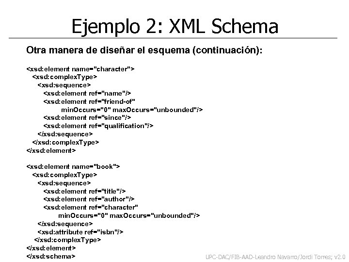 Ejemplo 2: XML Schema Otra manera de diseñar el esquema (continuación): <xsd: element name="character">