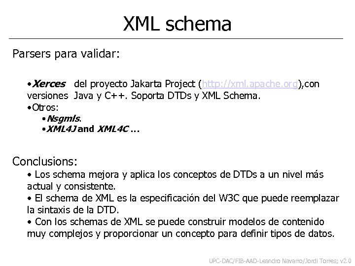 XML schema Parsers para validar: • Xerces del proyecto Jakarta Project (http: //xml. apache.
