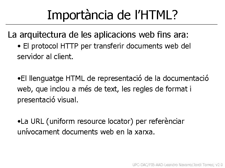 Importància de l’HTML? La arquitectura de les aplicacions web fins ara: • El protocol
