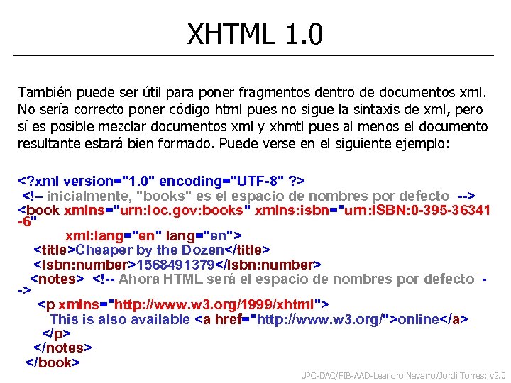 XHTML 1. 0 También puede ser útil para poner fragmentos dentro de documentos xml.