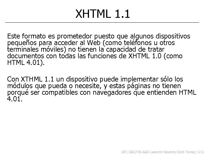 XHTML 1. 1 Este formato es prometedor puesto que algunos dispositivos pequeños para acceder