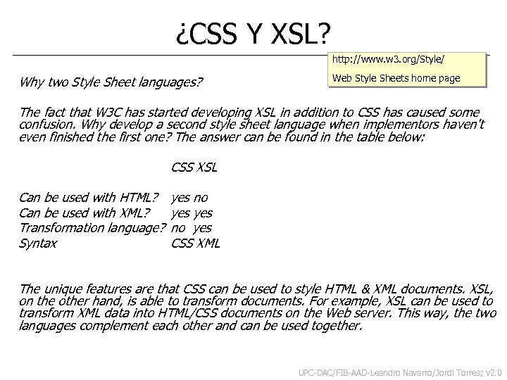 ¿CSS Y XSL? http: //www. w 3. org/Style/ Why two Style Sheet languages? Web