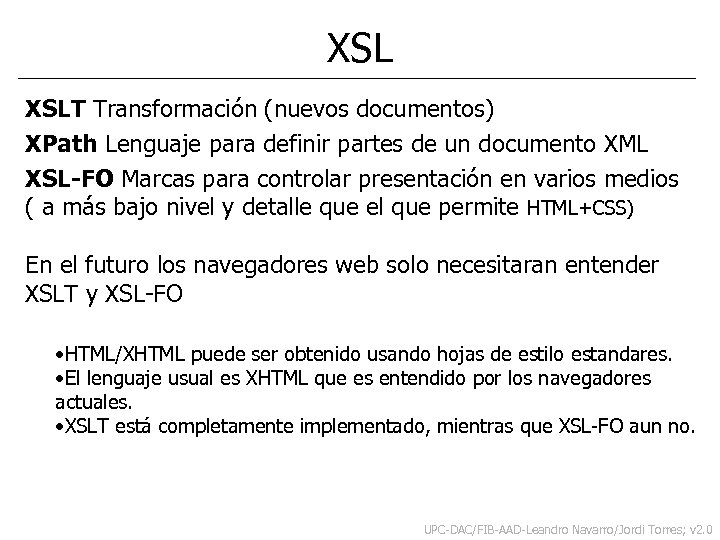 XSL XSLT Transformación (nuevos documentos) XPath Lenguaje para definir partes de un documento XML