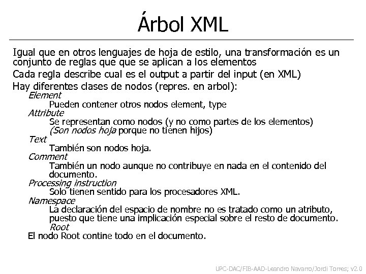 Árbol XML Igual que en otros lenguajes de hoja de estilo, una transformación es