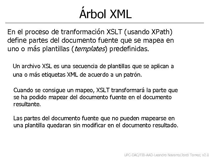 Árbol XML En el proceso de tranformación XSLT (usando XPath) define partes del documento