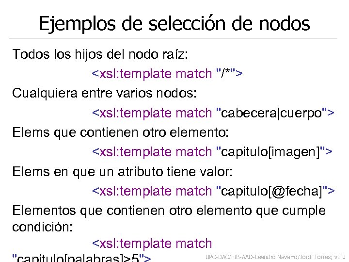 Ejemplos de selección de nodos Todos los hijos del nodo raíz: <xsl: template match