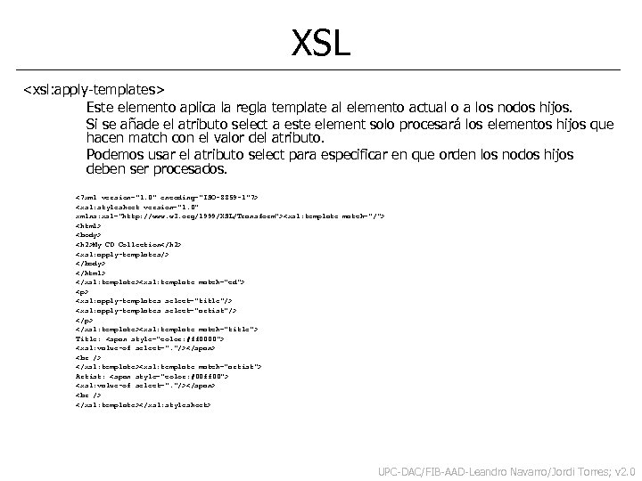 XSL <xsl: apply-templates> Este elemento aplica la regla template al elemento actual o a
