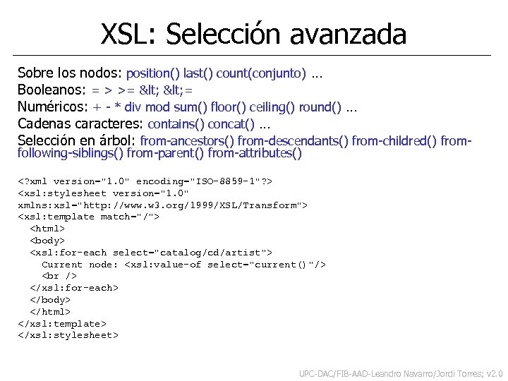 XSL: Selección avanzada Sobre los nodos: position() last() count(conjunto) … Booleanos: = > >=