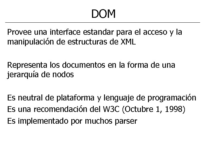 DOM Provee una interface estandar para el acceso y la manipulación de estructuras de