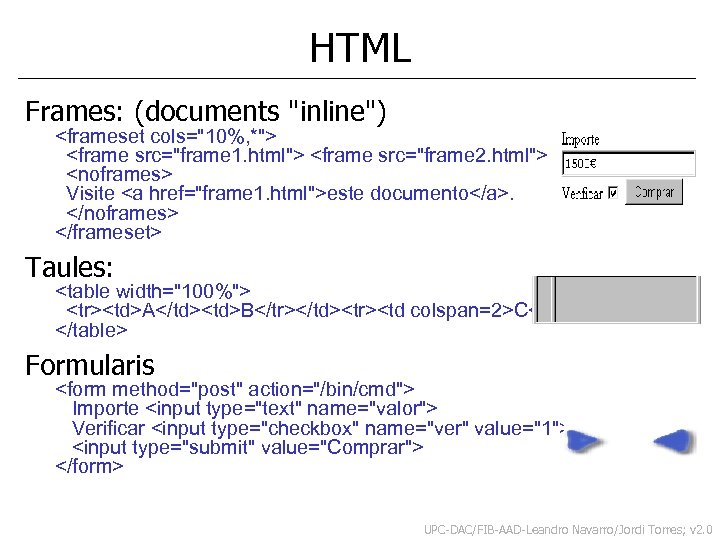 HTML Frames: (documents "inline") <frameset cols="10%, *"> <frame src="frame 1. html"> <frame src="frame 2.