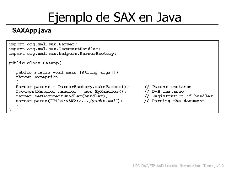 Ejemplo de SAX en Java SAXApp. java import org. xml. sax. Parser; import org.