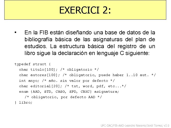 EXERCICI 2: • En la FIB están diseñando una base de datos de la
