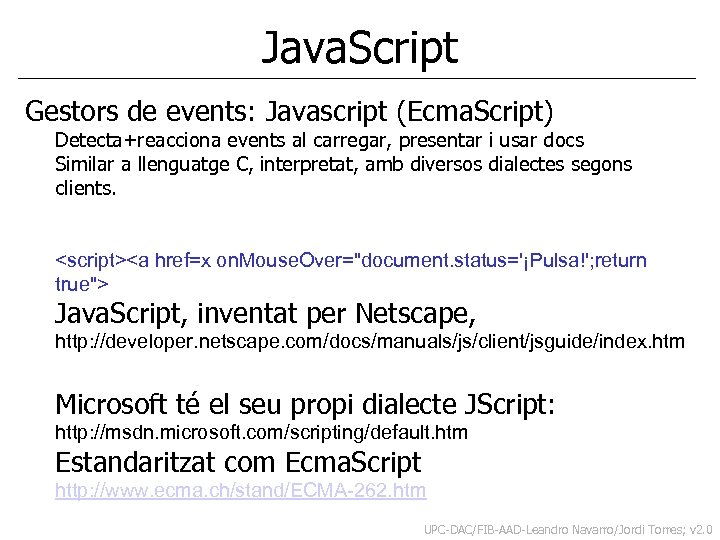 Java. Script Gestors de events: Javascript (Ecma. Script) Detecta+reacciona events al carregar, presentar i