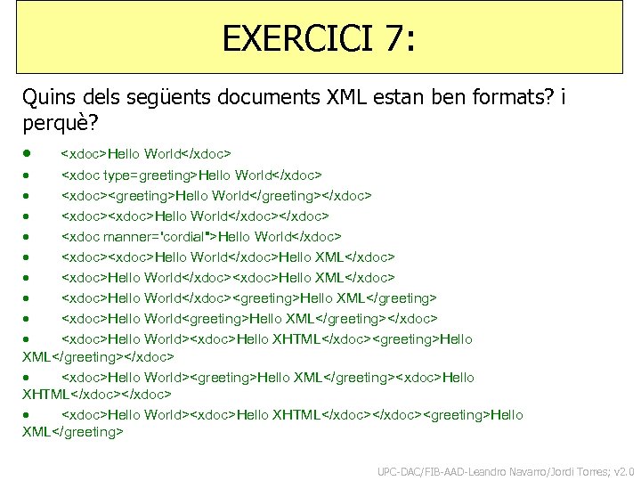 EXERCICI 7: Quins dels següents documents XML estan ben formats? i perquè? · <xdoc>Hello