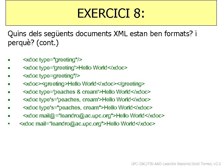 EXERCICI 8: Quins dels següents documents XML estan ben formats? i perquè? (cont. )