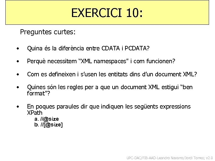 EXERCICI 10: Preguntes curtes: • Quina és la diferència entre CDATA i PCDATA? •